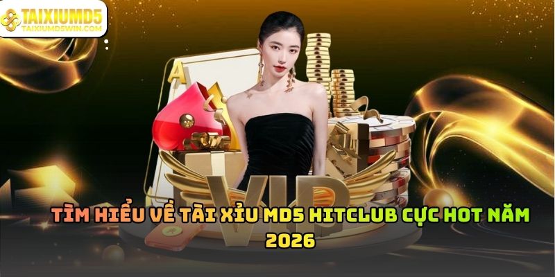 Tài Xỉu MD5 Hitclub Và Cơ Chế Minh Bạch Trong Vận Hành