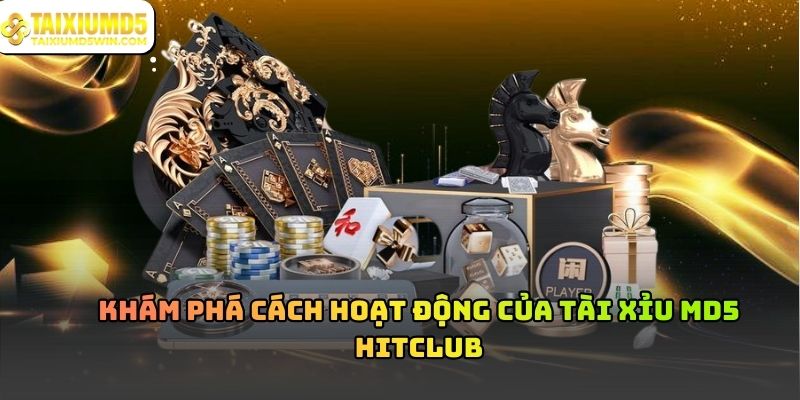 Tài Xỉu MD5 Hitclub Và Cơ Chế Minh Bạch Trong Vận Hành